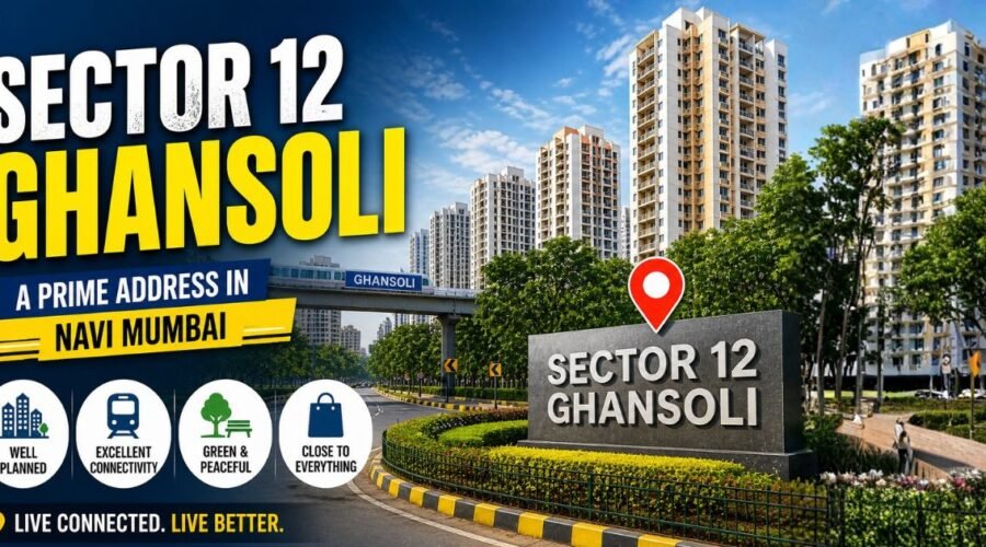 Sector 12 Ghansoli: Complete Location, Living, Property & Connectivity Guide