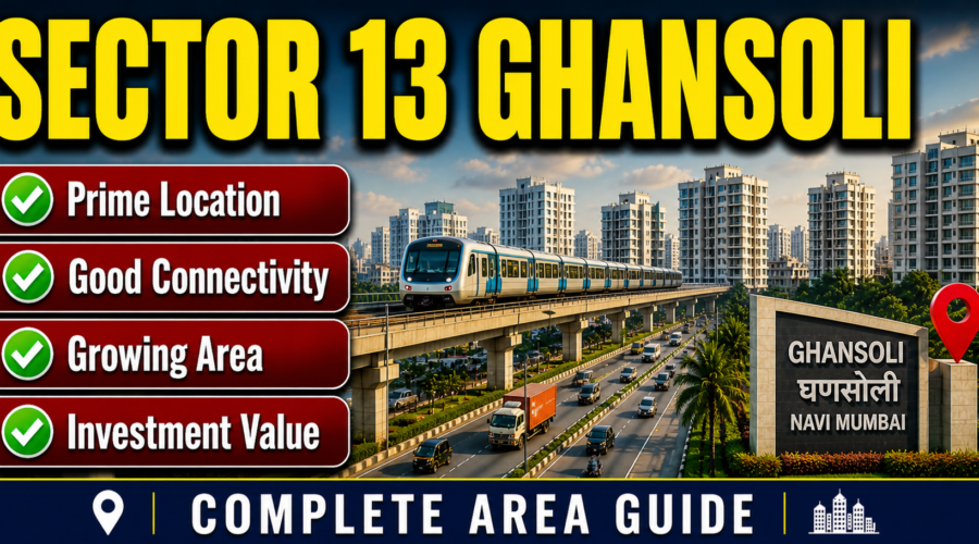 Sector 13 Ghansoli: Complete Location, Living, Property & Connectivity Guide