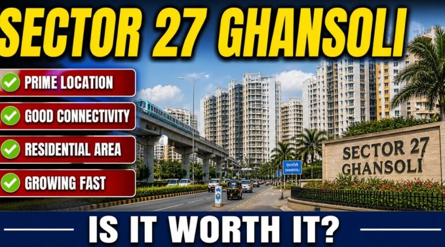 Sector 27 Ghansoli: Location, Property Rates, Connectivity & Living Guide