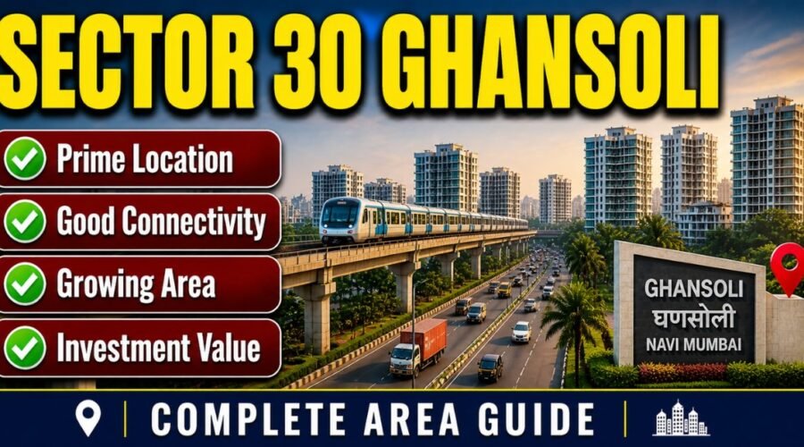 Sector 30 Ghansoli: Location, Property Rates, Connectivity & Living Guide