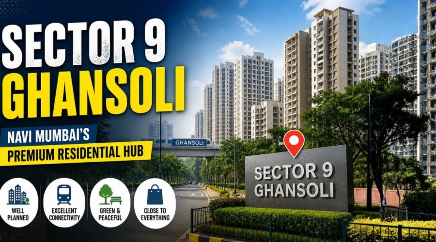 Sector 9 Ghansoli: Complete Location, Living, Property & Connectivity Guide