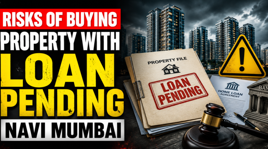 Risks of Buying Property with Loan Pending in Navi Mumbai