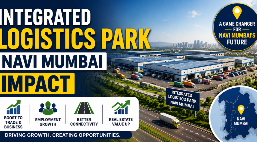 Integrated Logistics Park Navi Mumbai Impact: Real Estate, Jobs and Buyer Due Diligence