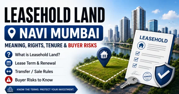 Leasehold land in Navi Mumbai means the land is not fully owned forever by the buyer, society, or plot holder.