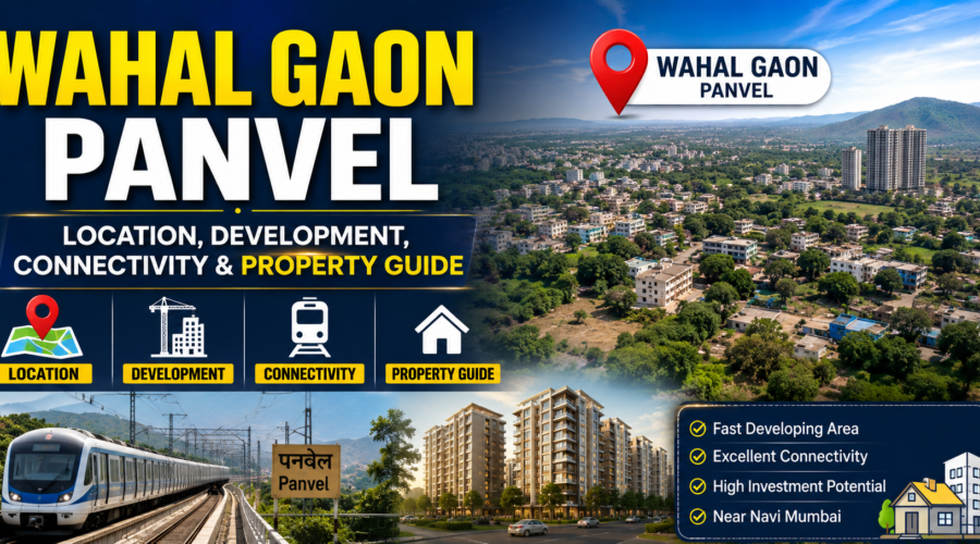 Wahal Panvel: Location, Development, Connectivity & Property Guide
