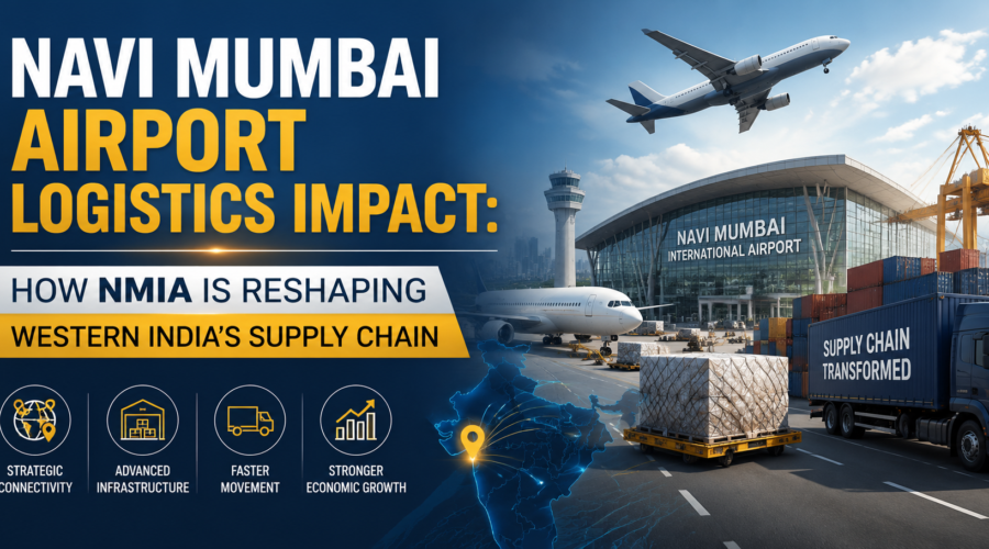 Navi Mumbai Airport Logistics Impact: How NMIA Is Reshaping Western India’s Supply Chain
