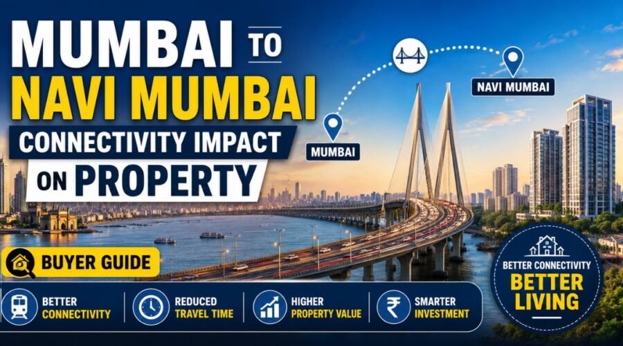 Mumbai to Navi Mumbai Connectivity Impact on Property: Buyer Guide